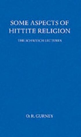 Some Aspects of Hittite Religion by Oliver Robert Gurney