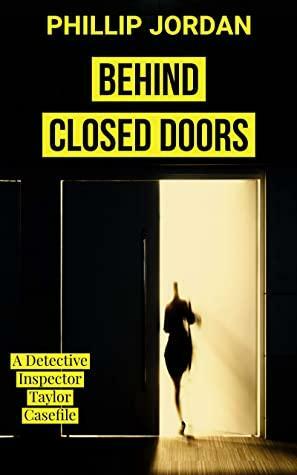 BEHIND CLOSED DOORS: A BELFAST MYSTERY CASE-FILE by Phillip Jordan