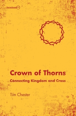 Crown of Thorns: Connecting Kingdom and Cross by Tim Chester