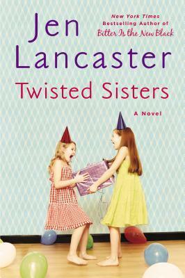Twisted Sisters by Jen Lancaster