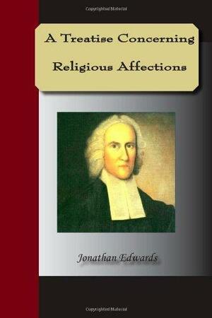 A Treastise Concerning Religious Affections by Jonathan Edwards