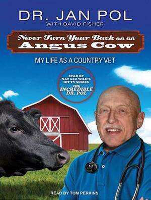Never Turn Your Back on an Angus Cow: My Life as a Country Vet by Jan Pol, David Fisher