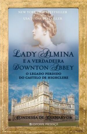 Lady Almina e a Verdadeira Downton Abbey by Fiona Carnarvon