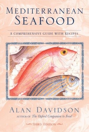 Mediterranean Seafood: A Comprehensive Guide with Recipes by Alan Davidson