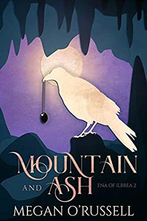 Mountain and Ash (Ena of Ilbrea Book 2) by Megan O'Russell