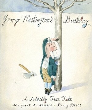 George Washington's Birthday: A Mostly True Tale by Margaret McNamara, Barry Blitt