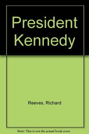 President Kennedy by Richard Reeves