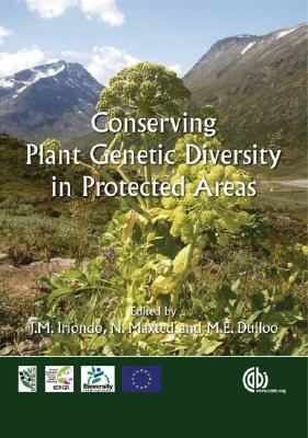 Conserving Plant Genetic Diversity in Protected Areas by Nigel Maxted, Mohammad E. Dulloo, Jose M. Iriondo