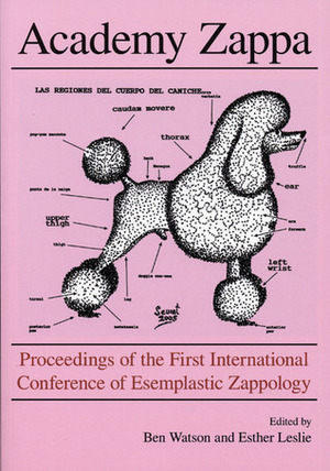 Academy Zappa: Proceedings of the First International Conference of Esemplastic Zappology (ICE-Z) by Esther Leslie, Ben Watson