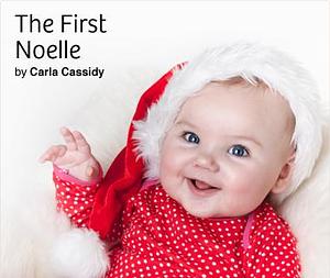 The First Noelle by Carla Cassidy, Carla Cassidy