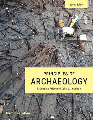 Principles of Archaeology by Theron Douglas Price, Kelly J. Knudson