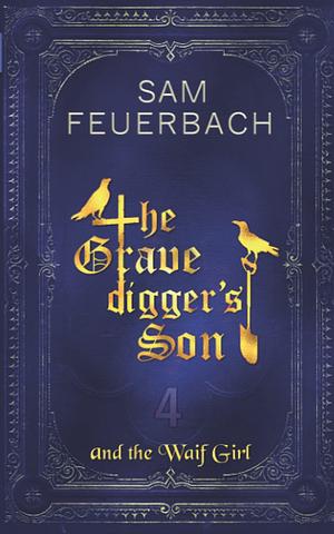 The Gravedigger's Son and the Waif Girl: by Sam Feuerbach