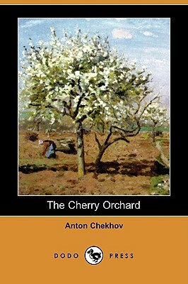 The Cherry Orchard (Dodo Press) by Anton Chekhov