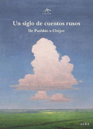 Un siglo de cuentos rusos. De Pushkin a Chéjov by Nikolai Gogol, Fyodor Dostoevsky, Nikolai Leskov, Alexander Pushkin, Anton Chekhov, Leo Tolstoy, Ivan Turgenev