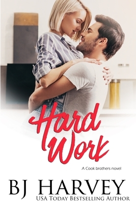 Hard Work: A House Flipping Rom Com by Bj Harvey