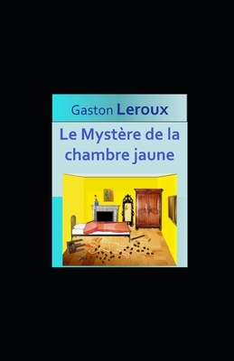 Le Mystère de la chambre jaune illustree by Gaston Leroux