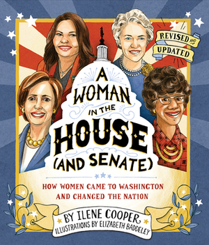 A Woman in the House (and Senate) (Revised and Updated): How Women Came to Washington and Changed the Nation by Ilene Cooper