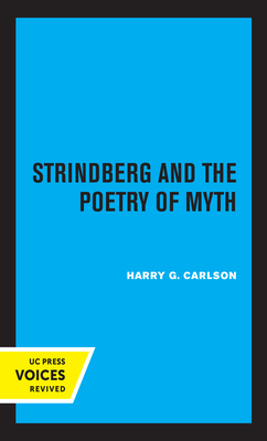Strindberg and the Poetry of Myth by Harry G. Carlson
