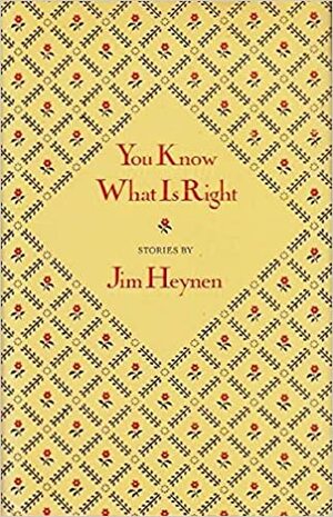 You Know What Is Right: Stories by Jim Heynen
