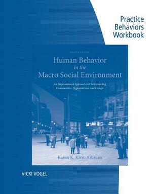 Human Behavior in the Macro Social Environment Practice Behaviors Workbook by Karen K. Kirst-Ashman