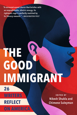 The Good Immigrant: 26 Writers Reflect on America by Nikesh Shukla, Chimene Suleyman