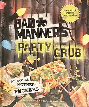 Bad Manners: Party Grub: For Social Motherf*ckers: A Vegan Cookbook by Bad Manners, Matt Holloway