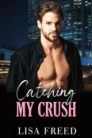 Catching My Crush by Lisa Freed