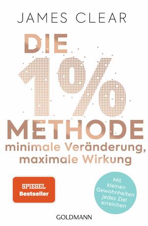 Die 1%-Methode – Minimale Veränderung, maximale Wirkung: Mit kleinen Gewohnheiten jedes Ziel erreichen - Mit Micro Habits zum Erfolg by James Clear