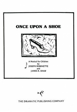 Once Upon a Shoe: Or the Rhymes and Mimes of Mother Goose and Her Traveling Troubadours - The Musical by Joseph Robinette