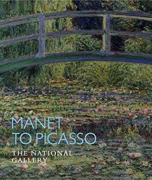 Manet to Picasso: The National Gallery by Anne Robbins, Charlotte Appleyard, Sarah Herring, Nancy Ireson, Christopher Riopelle