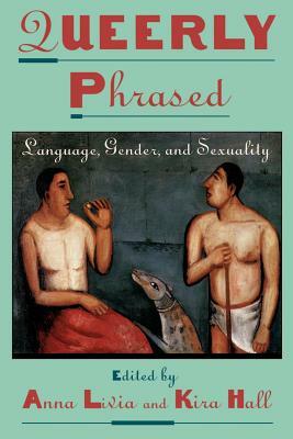 Queerly Phrased: Language, Gender, and Sexuality by 