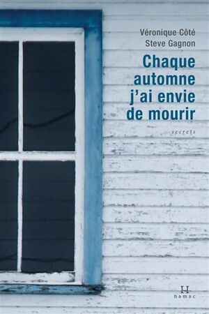 Chaque automne j'ai envie de mourir by Véronique Côté, Steve Gagnon