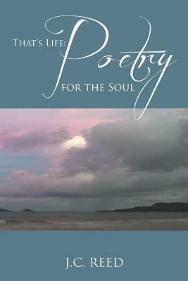 That's Life: Poetry for the Soul by J. C. Reed
