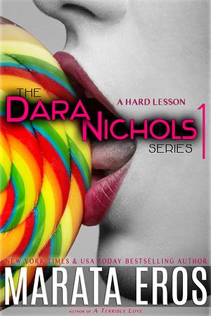 The Dara Nichols Series 1: A Hard Lesson by Marata Eros