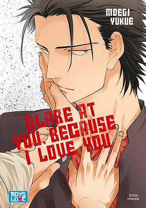 Glare at you, because I love you by Laurie Asin, Moegi Yukue