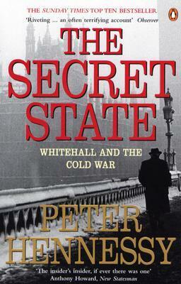 The Secret State: Whitehall and the Cold War by Peter Hennessy