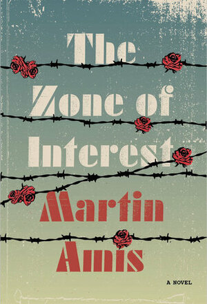The Zone of Interest: A novel by Martin Amis