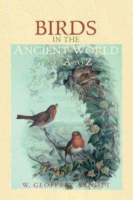Birds in the Ancient World from A to Z by W. Geoffrey Arnott