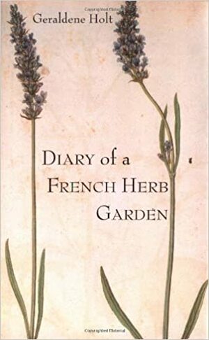 Diary of a French Herb Garden by Geraldene Holt