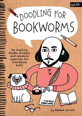 Doodling for Bookworms: 50 inspiring doodle prompts and creative exercises for literature buffs by Gemma Correll
