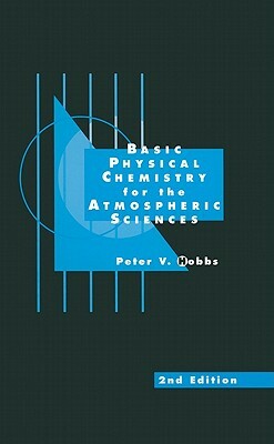 Basic Physical Chemistry for the Atmospheric Sciences by Peter Victor Hobbs