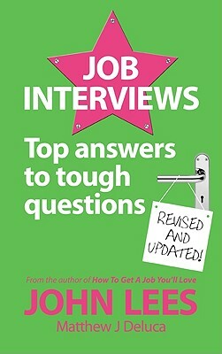 Job Interviews: Top Answers to Tough Questions by John Lees, Matthew J. DeLuca
