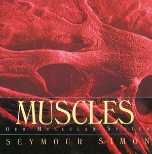 Muscles: Our Muscular System by Seymour Simon