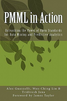 PMML in Action: Unleashing the Power of Open Standards for Data Mining and Predictive Analytics by Tridivesh Jena, Wen-Ching Lin, Alex Guazzelli, James Taylor