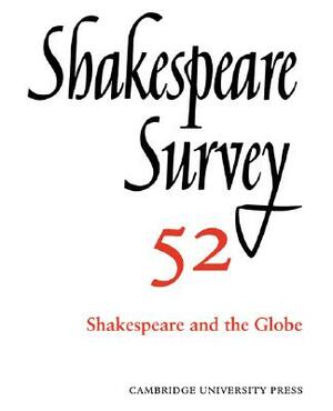 Shakespeare Survey: Volume 52, Shakespeare and the Globe by Stanley Wells