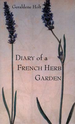 Diary of a French Herb Garden by Geraldene Holt