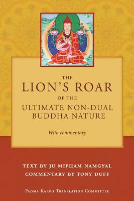 The Lion's Roar of the Ultimate Non-Dual Buddha Nature by Ju Mipham with Commentary by Tony Duff by Tony Duff