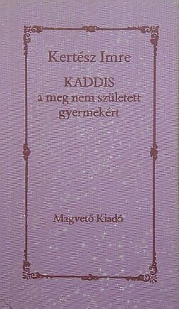 Kaddis a meg nem született gyermekért by Imre Kertész