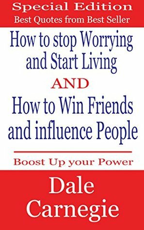 Dale Carnegie Best Quotes from How to Stop Worrying and Start Living and How to Win Friends and Influence People by Dale Carnegie