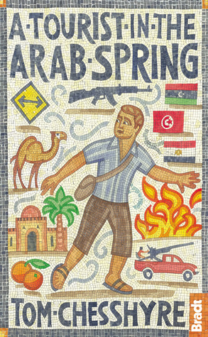 A Tourist in the Arab Spring by Tom Chesshyre